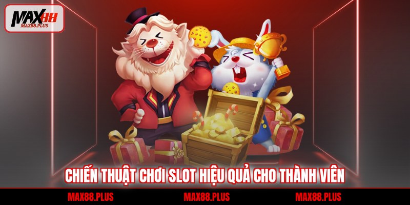 Chiến thuật chơi slot hiệu quả cho thành viên