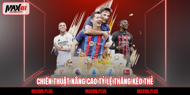 Chiến thuật nâng cao tỷ lệ thắng kèo thẻ