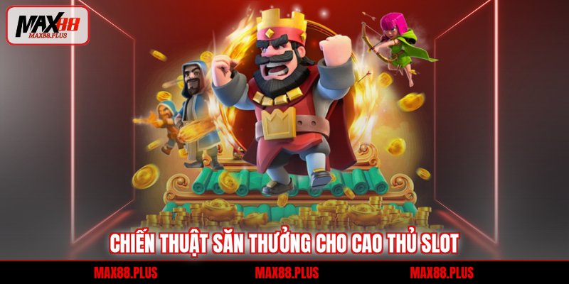 Chiến thuật săn thưởng cho cao thủ slot
