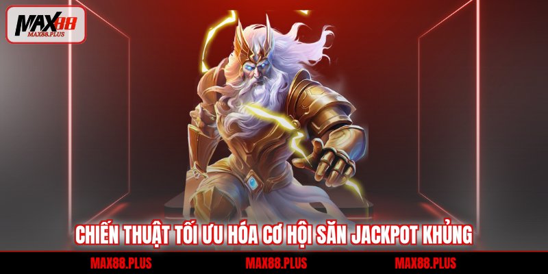 Chiến thuật tối ưu hóa cơ hội săn jackpot khủng