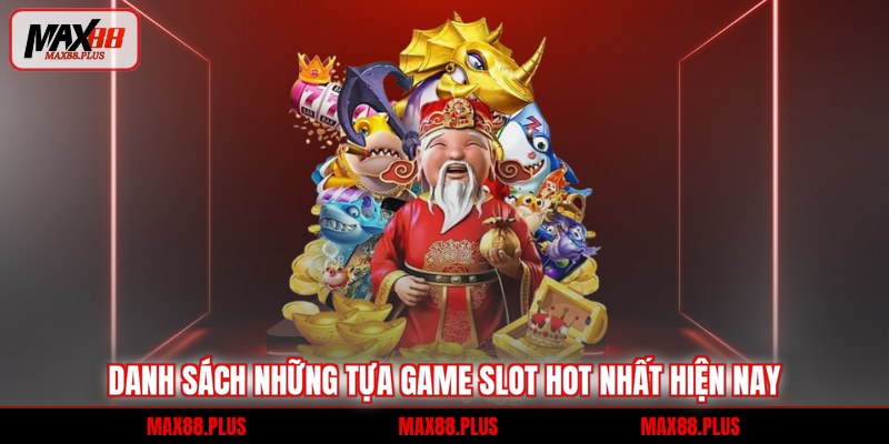 Danh sách những tựa game slot hot nhất hiện nay