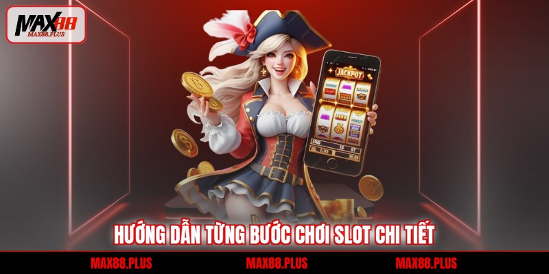 Hướng dẫn từng bước chơi slot chi tiết
