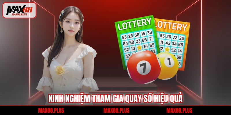 Kinh nghiệm tham gia quay số hiệu quả