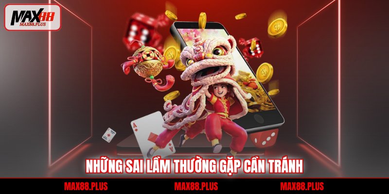 Những sai lầm thường gặp cần tránh