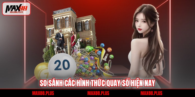 So sánh các hình thức quay số hiện nay
