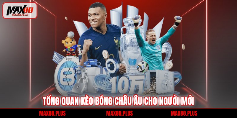 Tổng quan kèo bóng châu Âu cho người mới