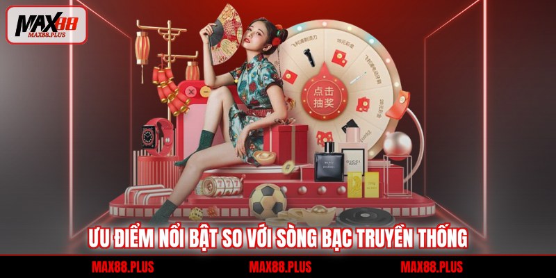 Ưu điểm nổi bật so với sòng bạc truyền thống
